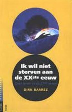 Ik wil niet sterven aan de XXste eeuw - Dirk Barrez