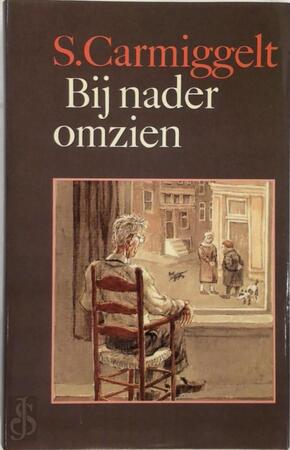 Bij nader omzien - S. Carmiggelt Bij nader omzien - S. Carmiggelt