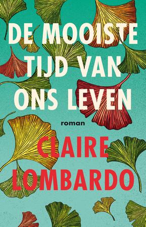 De mooiste tijd van ons leven - Claire Lombardo De mooiste tijd van ons leven - Claire Lombardo