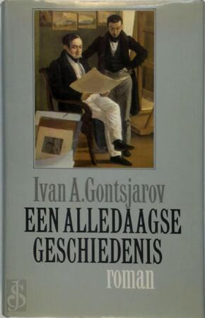 Een alledaagse geschiedenis - Ivan A. Gontsjarov, Marja Wiebes, Yolanda Bloemen, Maarten 't Hart Een alledaagse geschiedenis - Ivan A. Gontsjarov, Marja Wiebes, Yolanda Bloemen, Maarten 't Hart
