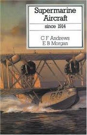 Supermarine aircraft since 1914 - Charles Ferdinand Andrews, Eric B. Morgan Supermarine aircraft since 1914 - Charles Ferdinand Andrews, Eric B. Morgan