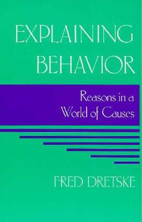 Explaining Behavior - Reasons in a World of Causes (Paper) - Fred Dretske