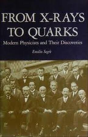 From X-rays to Quarks - Emilio Segrè
