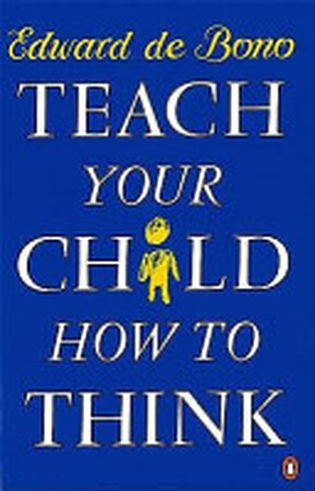 Teach Your Child how to Think - Edward de Bono Teach Your Child how to Think - Edward de Bono