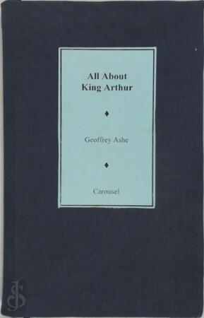 All about King Arthur - Geoffrey Ashe