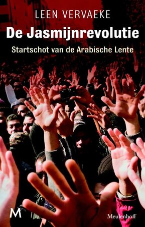 Jasmijnrevolutie: startschot van de Arabische Lente - Leen Vervaeke