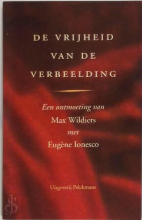 De vrijheid van de verbeelding - Max Wildiers, Eugène Ionesco De vrijheid van de verbeelding - Max Wildiers, Eugène Ionesco