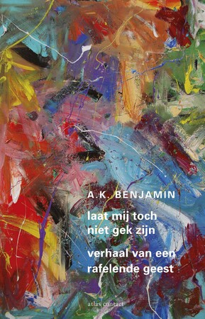Laat me toch niet gek zijn - A.K. Benjamin Laat me toch niet gek zijn - A.K. Benjamin