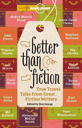 Better Than Fiction - Alexander Mccall Smith, Joyce C. Oates, D. B. C. Pierre Better Than Fiction - Alexander Mccall Smith, Joyce C. Oates, D. B. C. Pierre