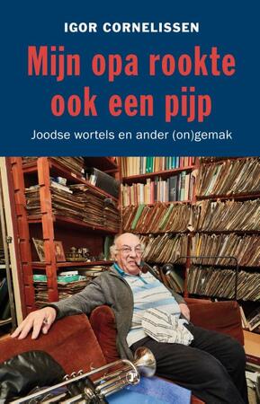 Mijn opa rookte ook een pijp - Igor Cornelissen