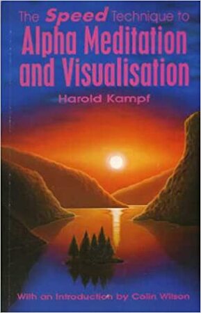 The Speed Technique to Alpha Meditation and Visualisation - Harold Kampf