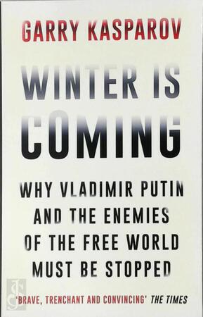 Winter is coming: why vladimir putin and the enemies of the free world must be stopped - Garry Kasparov Winter is coming: why vladimir putin and the enemies of the free world must be stopped - Garry Kasparov