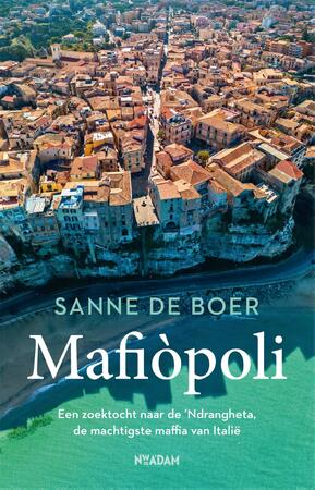 Mafiopoli: Een zoektocht naar de ’Ndrangheta, de machtigste maffia van Italië - Sanne de Boer Mafiopoli: Een zoektocht naar de ’Ndrangheta, de machtigste maffia van Italië - Sanne de Boer