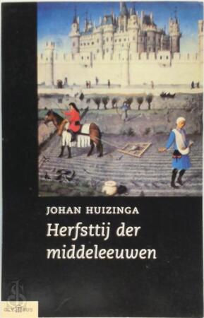 Herfsttij der middeleeuwen - Johan Huizinga Herfsttij der middeleeuwen - Johan Huizinga