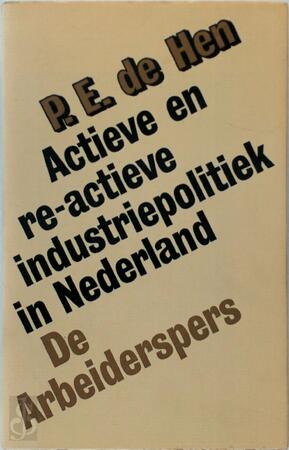 Actieve en re-actieve industriepolitiek - R.E. de Hen