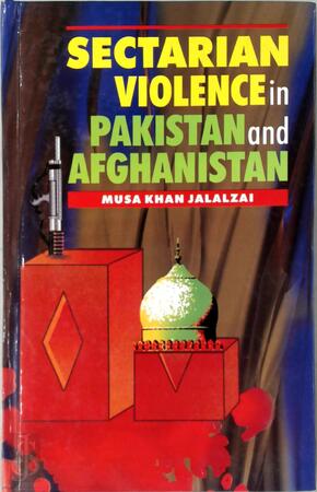 Sectarian Violence in Pakistan and Afghanistan - Musa Khan Jalalzai Sectarian Violence in Pakistan and Afghanistan - Musa Khan Jalalzai