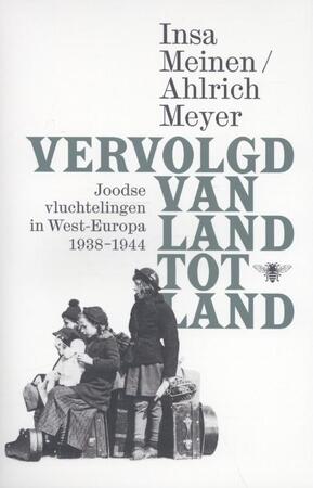 Vervolgd van land tot land: Joodse vluchtelingen in West-Europa 1938-1944 - Insa Meinen, Ahlrich Meyer