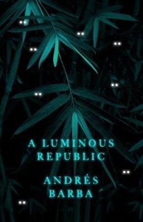 Luminous republic - Andres Barba Luminous republic - Andres Barba