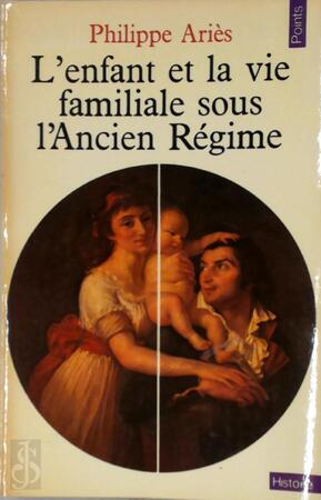 L'Enfant et la vie familiale sous l'Ancien Régime - Philippe Ariès L'Enfant et la vie familiale sous l'Ancien Régime - Philippe Ariès