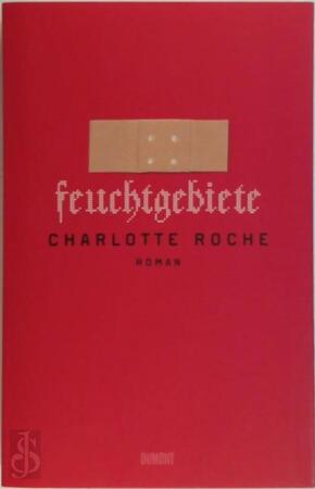 Feuchtgebiete - Charlotte Roche Feuchtgebiete - Charlotte Roche