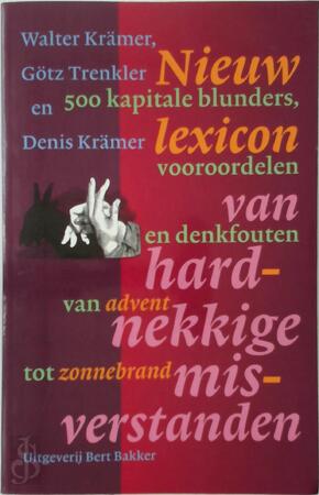 Nieuw lexicon van hardnekkige misverstanden - Walter Krämer, Götz Trenkler, Denis Krämer, De Redactie Nieuw lexicon van hardnekkige misverstanden - Walter Krämer, Götz Trenkler, Denis Krämer, De Redactie