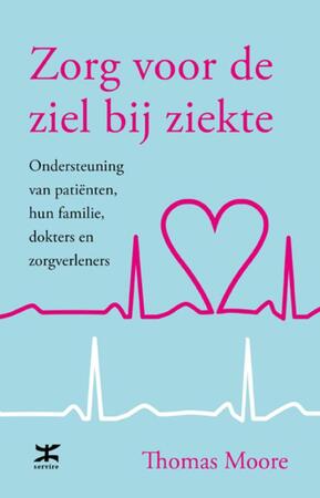 Zorg voor de ziel bij ziekte - Thomas Moore Zorg voor de ziel bij ziekte - Thomas Moore