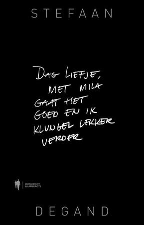 Dag liefje, met Mila gaat het goed en ik klungel lekker verder - Stefaan Degand Dag liefje, met Mila gaat het goed en ik klungel lekker verder - Stefaan Degand