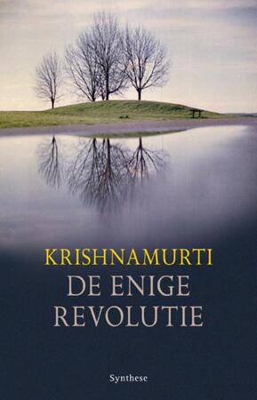 De enige revolutie - J. Krishnamurti De enige revolutie - J. Krishnamurti