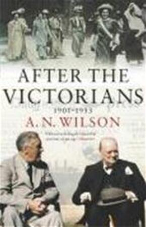 After the Victorians - A. N. Wilson After the Victorians - A. N. Wilson
