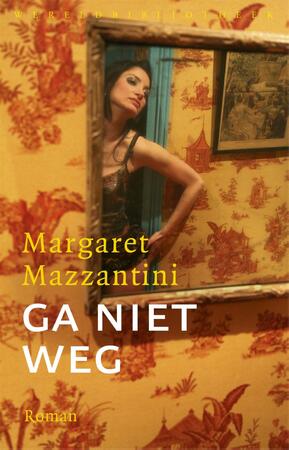 Ga niet weg - Margaret Mazzantini Ga niet weg - Margaret Mazzantini