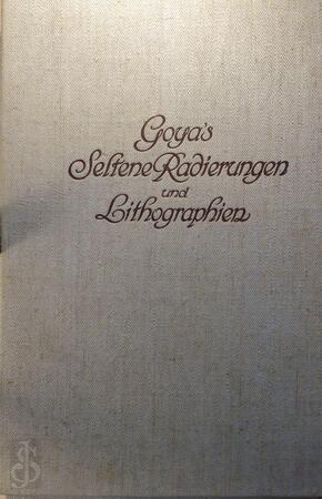 Goya`s Seltene Radierungen und Lithographien - Valerian Von Loga