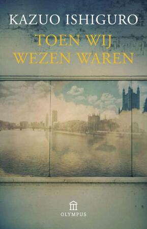 Toen wij wezen waren - Kazuo Ishiguro Toen wij wezen waren - Kazuo Ishiguro