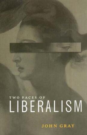 The Two Faces of Liberalism - John Gray