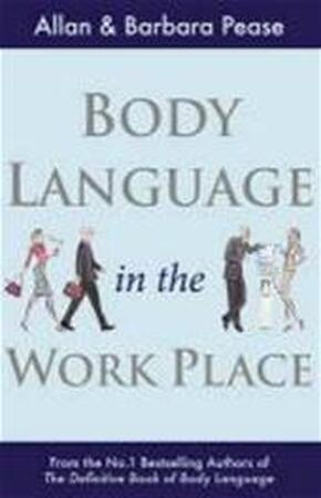 Body Language in the Workplace - Allan Pease, Allan, Barbara Pease Body Language in the Workplace - Allan Pease, Allan, Barbara Pease