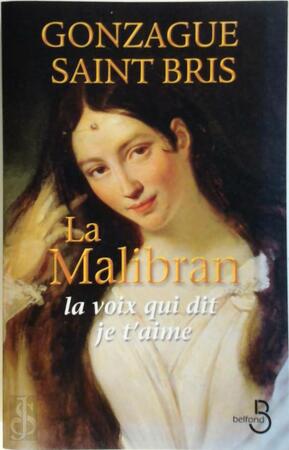  La Malibran:La voix qui dit je t'aime - Gonzague Saint Bris