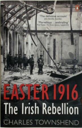Easter 1916 - Charles Townshend Easter 1916 - Charles Townshend