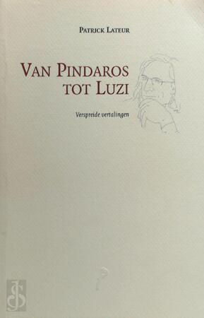 Van Pindaros tot Luzi - Patrick Lateur Van Pindaros tot Luzi - Patrick Lateur