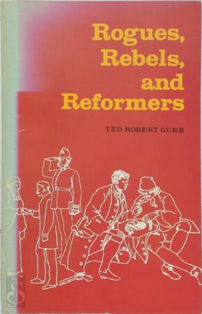 Rogues Rebels and Reformers - Ted Robert Gurr