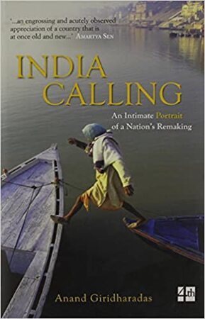 India Calling: An Intimate Portrait Of A Nation Remaking - Anand Giridharadas