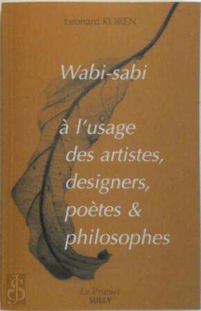 Wabi-sabi à l'usage des artistes, designers, poètes & philosophes - Leonard Koren Wabi-sabi à l'usage des artistes, designers, poètes & philosophes - Leonard Koren
