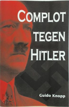 Complot tegen Hitler - Guido Knopp Complot tegen Hitler - Guido Knopp