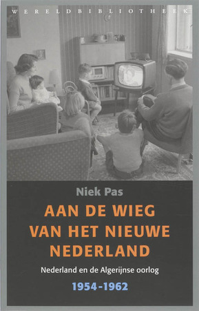 Pas/ Aan de wieg van het nieuwe Nederland. Nederland en de Algerijnse oorlog - N. Pas