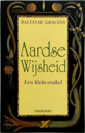 Aardse Wijsheid - Baltasar Gracián Aardse Wijsheid - Baltasar Gracián