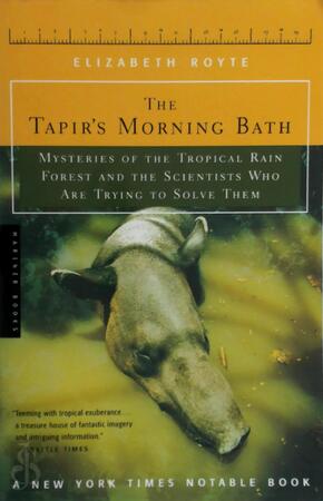 The Tapir's Morning Bath - Elizabeth Royte The Tapir's Morning Bath - Elizabeth Royte