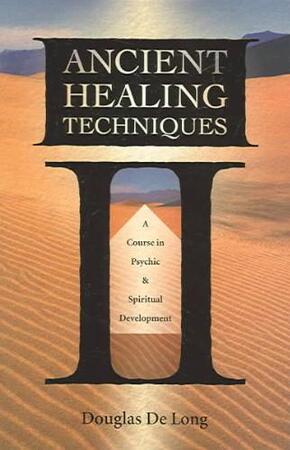 Ancient Healing Techniques - Douglas De Long Ancient Healing Techniques - Douglas De Long