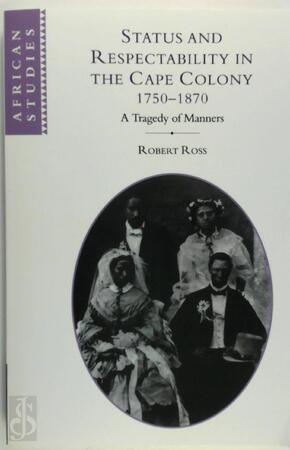 Status and Respectability in the Cape Colony, 1750-1870 - Robert Ross