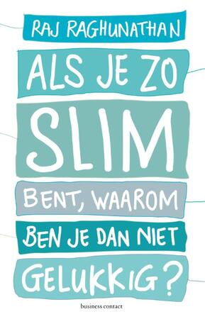 Als je zo slim bent, waarom ben je dan niet gelukkig? - Raj Raghunathan Als je zo slim bent, waarom ben je dan niet gelukkig? - Raj Raghunathan