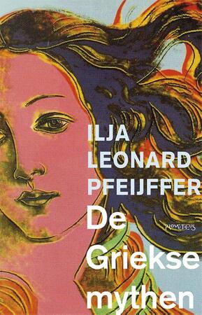 De Griekse mythen - Ilja Leonard Pfeijffer De Griekse mythen - Ilja Leonard Pfeijffer
