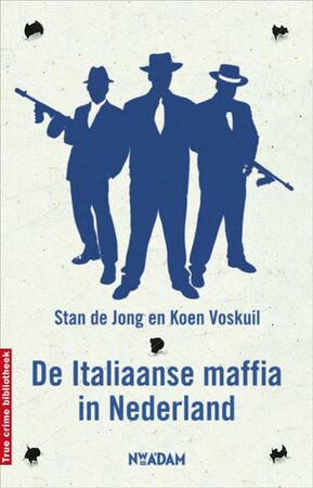 De Italiaanse maffia in Nederland - Stan de Jong, Koen Voskuil De Italiaanse maffia in Nederland - Stan de Jong, Koen Voskuil