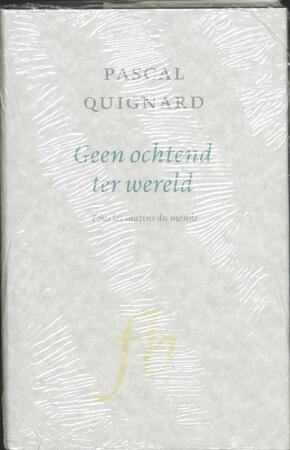 Geen ochtend ter wereld - P. Quignard Geen ochtend ter wereld - P. Quignard